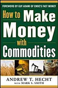 How to Make Money with Commodities (Hardcover)