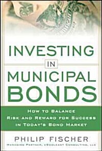 Investing in Municipal Bonds: How to Balance Risk and Reward for Success in Todays Bond Market (Hardcover)