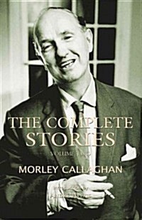 The Complete Stories of Morley Callaghan: Volume Two Volume 2 (Paperback)
