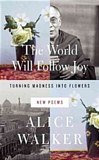 The World Will Follow Joy: Turning Madness Into Flowers: New Poems (Hardcover)