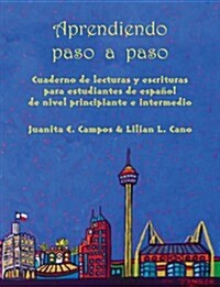 Aprendiendo Paso a Paso: Cuaderno de Lecturas Y Escrituras Para Estudiantes de Espa?l de Nivel Principiante E Intermedio (Paperback, 2, Second Edition)