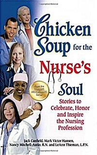 Chicken Soup for the Nurses Soul: Stories to Celebrate, Honor and Inspire the Nursing Profession (Paperback)