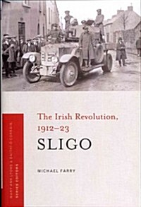 Sligo: The Irish Revolution, 1912-23 Volume 1 (Hardcover)