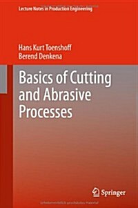 Basics of Cutting and Abrasive Processes (Hardcover, 2013)