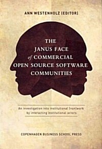 The Janus Face of Commercial Open Source Software Communities: An Investigation Into Institutional (Non)Work by Interacting Institutional Actors (Paperback)