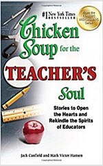 Chicken Soup for the Teacher's Soul: Stories to Open the Hearts and Rekindle the Spirits of Educators                                                  (Paperback)