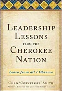 Leadership Lessons from the Cherokee Nation: Learn from All I Observe (Hardcover)