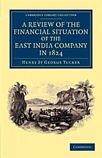 A Review of the Financial Situation of the East India Company in 1824 (Paperback)