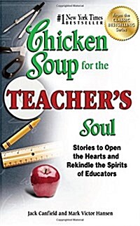 Chicken Soup for the Teachers Soul: Stories to Open the Hearts and Rekindle the Spirits of Educators                                                  (Paperback)