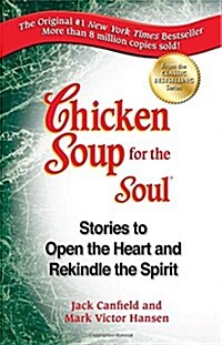 Chicken Soup for the Soul: Stories to Open the Heart and Rekindle the Spirit (Paperback)