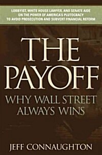 The Payoff: Why Wall Street Always Wins (Hardcover)