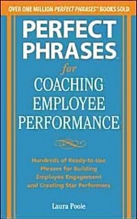 Perfect Phrases for Coaching Employee Performance: Hundreds of Ready-To-Use Phrases for Building Employee Engagement and Creating Star Performers (Paperback, New)