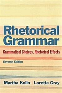 Rhetorical Grammar: Grammatical Choices, Rhetorical Effects (Paperback, 7)