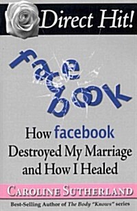 Direct Hit!: How Facebook Destroyed My Marriage and How I Healed (Paperback)