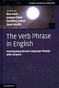 The Verb Phrase in English : Investigating Recent Language Change with Corpora (Hardcover)