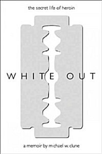 White Out: The Secret Life of Heroin (Paperback)
