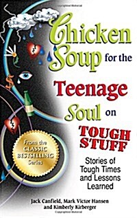 Chicken Soup for the Teenage Soul on Tough Stuff: Stories of Tough Times and Lessons Learned (Paperback)