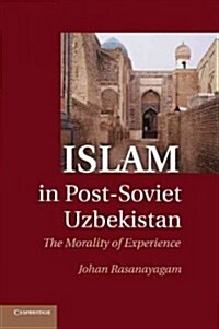 Islam in Post-Soviet Uzbekistan : The Morality of Experience (Paperback)