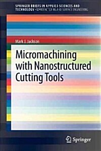 Micromachining with Nanostructured Cutting Tools (Paperback, 2013 ed.)