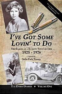 Ive Got Some Lovin to Do: The Diaries of a Roaring Twenties Teen, 1925-1926 (Paperback)