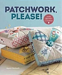 [중고] Patchwork, Please!: Colorful Zakka Projects to Stitch and Give (Paperback)