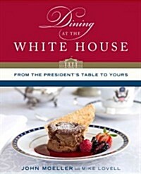 Dining at the White House: From the Presidents Table to Yours (Hardcover)