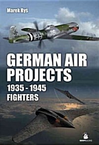 German Fighter Projects 1935-1945: Fighters (Hardcover)