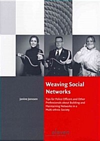 Weaving Social Networks: Tips for Police Officers and Other Professionals about Building and Maintaining Networks in a Multi-Ethnic Society (Paperback)