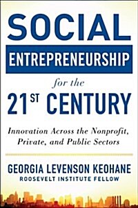 Social Entrepreneurship for the 21st Century: Innovation Across the Nonprofit, Private, and Public Sectors (Hardcover)