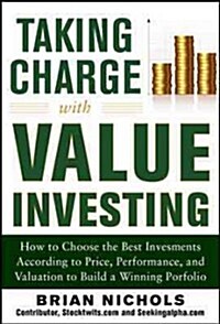 Taking Charge with Value Investing: How to Choose the Best Investments According to Price, Performance, & Valuation to Build a Winning Portfolio (Hardcover)