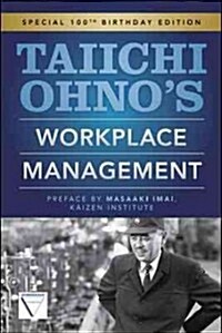 Taiichi Ohnos Workplace Management (Hardcover, Special 100th birthday edition)
