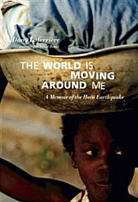 The World Is Moving Around Me: A Memoir of the Haiti Earthquake (Paperback)