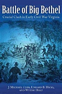 Battle of Big Bethel: Crucial Clash in Early Civil War Virginia (Hardcover)