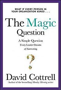 The Magic Question: A Simple Question Every Leader Dreams of Answering (Hardcover, New)