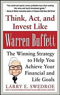 Think, Act, and Invest Like Warren Buffett: The Winning Strategy to Help You Achieve Your Financial and Life Goals (Hardcover)