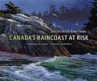 Canadas Raincoast at Risk: Art for an Oil-Free Coast (Hardcover)