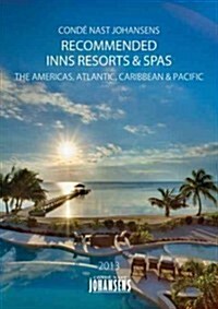 Conde Nast Johansens Recommended Hotels, Inns and Resorts - The Americas, Atlanic, Caribbean, Pacific 2013 (Paperback)