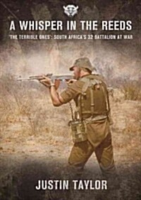 A Whisper in the Reeds : The Terrible Ones: South Africas 32 Battalion at War (Paperback)