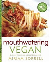 Mouthwatering Vegan: Over 130 Irresistible Recipes for Everyone: A Cookbook (Paperback)
