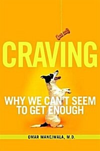Craving: Why We Cant Seem to Get Enough (Paperback)