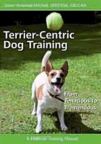 Terrier-Centric Training: From Tenacious to Tremendous (Paperback)