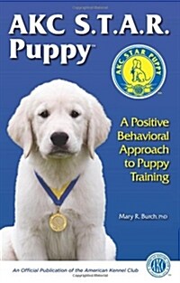 AKC S.T.A.R. Puppy: A Positive Behavioral Approach to Puppy Training (Paperback)