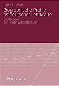 Biographische Profile Ostdeutscher Lehrkr?te: Das Beispiel Der Freien Waldorfschulen (Paperback, 2012)