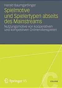 Spielmotive Und Spielertypen Abseits Des Mainstreams: Nutzungsmotive Von Kooperativen Und Kompetitiven Onlinerollenspielen (Paperback, 2012)