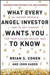 What Every Angel Investor Wants You to Know: An Insider Reveals How to Get Smart Funding for Your Billion Dollar Idea (Hardcover)