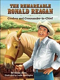 The Remarkable Ronald Reagan : Cowboy and Commander in Chief (Hardcover)