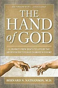The Hand of God: A Journey from Death to Life by the Abortion Doctor Who Changed His Mind (Paperback)
