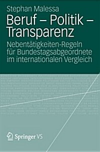 Beruf - Politik - Transparenz: Nebent?igkeiten-Regeln F? Bundestagsabgeordnete Im Internationalen Vergleich (Paperback, 2012)