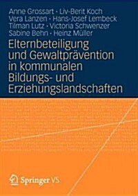 Elternbeteiligung Und Gewaltpr?ention in Kommunalen Bildungs- Und Erziehungslandschaften: Modelle Und Instrumente F? Die Praxis (Paperback, 2012)