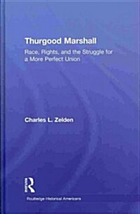 Thurgood Marshall : Race, Rights, and the Struggle for a More Perfect Union (Hardcover)